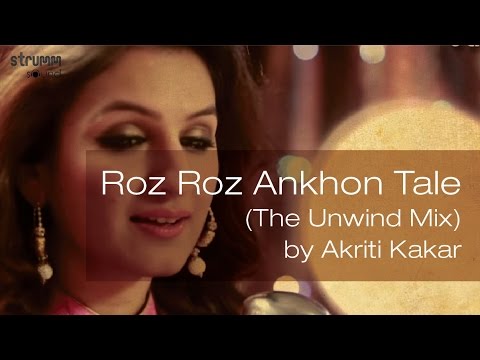 Roz Roz Ankhon Tale (The Unwind Mix) by Akriti Kakar