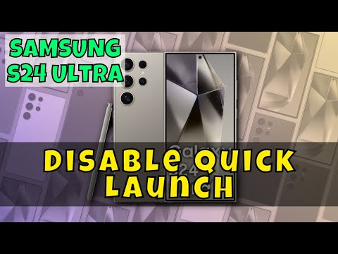 Samsung Galaxy S24 Ultra: How To Disable Quick Launch