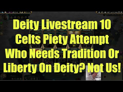 Civ 5 Deity Stream 10 - Celts Piety Attempt: Who Needs Tradition Or Liberty On Deity? Not Us!