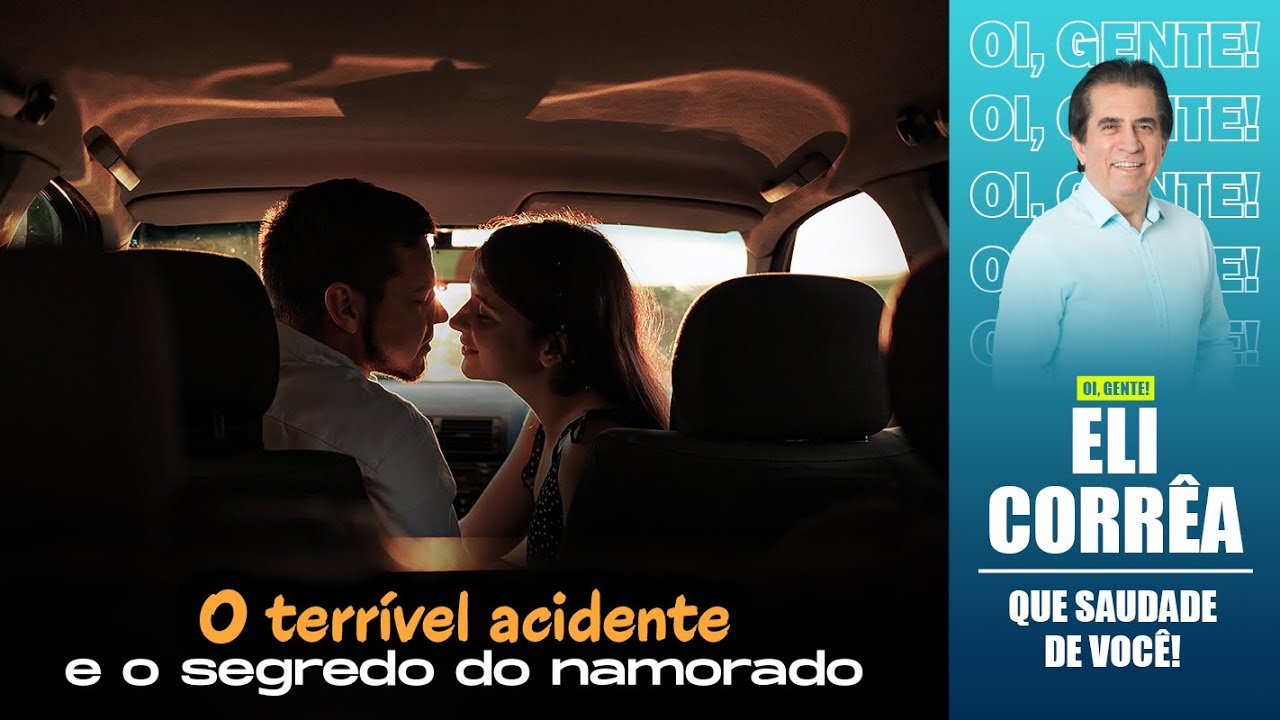 O terrível acidente e o segredo do namorado | Eli Corrêa Oficial |