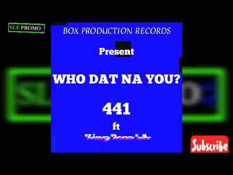 WHO DAT NA YOU- 441 ft King Boss LA {Official Audio 2023 Sierra Leone 🇸🇱 Music}