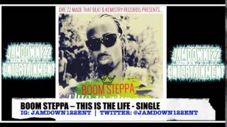 Boom Steppa - This Is The Life - [Kemistry Records / Dre'zz Made That Beat] - 2014