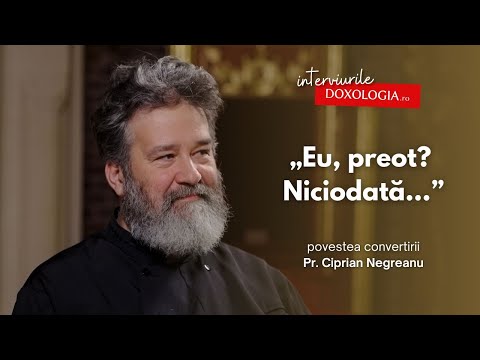 „Eu, preot? Niciodată…” – povestea convertirii părintelui Ciprian Negreanu
