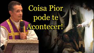 Coisa Pior pode te Acontecer!  #padreoverland #homiliadiária #Quaresma