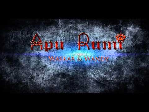 APU RUMI - Waskar & Wandy
