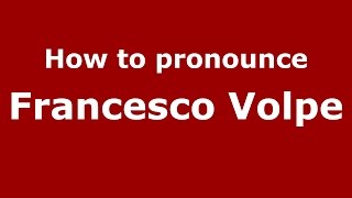 How to pronounce Francesco Volpe