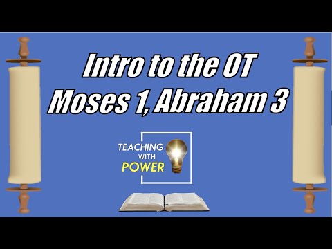 Intro to the Old Testament, Moses 1, Abraham 3, Come Follow Me, (Dec 27-Jan 2)