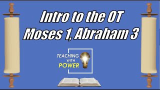 Intro to the Old Testament, Moses 1, Abraham 3, Come Follow Me, (Dec 27-Jan 2)