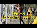 My Jammu Trip Part -2 | Vaishno Devi Trip | My Jammu Kashmir Vlog
