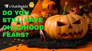 Do you still have any Childhood fears? (r/AskReddit Top Posts | Reddit Stories)
