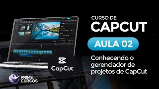 Aula 02: Conhecendo o Gerenciador de Projetos | Curso de CapCut PC | Prime Cursos