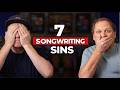 7 Deadly Sins of Songwriting | Stop Making These Mistakes