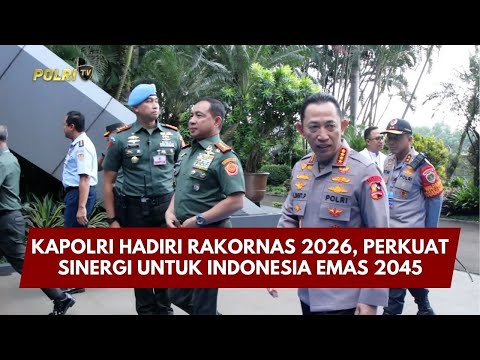 PRESISI UPDATE: KAPOLRI HADIRI RAKORNAS 2026, PERKUAT SINERGI UNTUK INDONESIA EMAS 2045 2/2/26 13.00