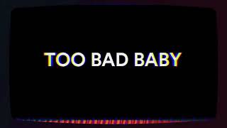 Too Bad - Bad Baby
