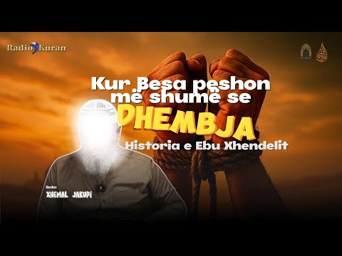 “Kur Besa peshon më shumë se dhembja” - Historia e Ebu Xhendelit  (أبو جندل) - Hoxhë: Xhemal Jakupi
