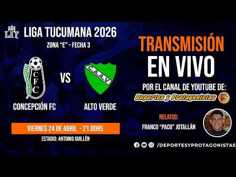 🔴 EN VIVO |  Concepción FC vs Alto Verde | Liga Tucumana 2026 – Fecha 3 (Zona E)