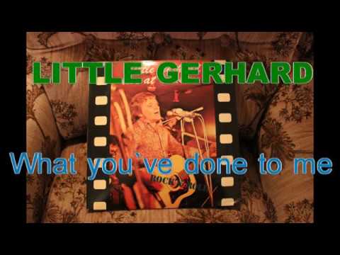 LITTLE GERHARD - What you`ve done to me