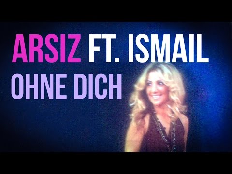 Arsiz ft. Ismail - Ohne Dich (2017)