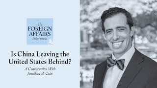 Jonathan Czin: Is China Leaving the United States Behind? | Foreign Affairs Interview