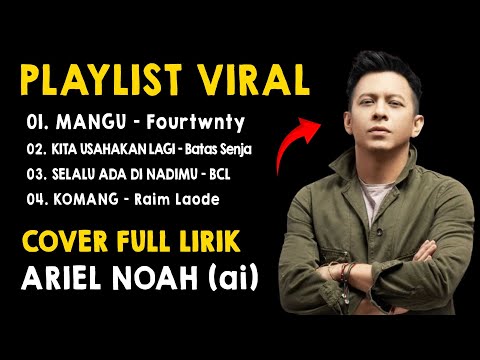 Lagu Viral Terkini Cover Ariel NOAH | Mangu - Fourtwnty, Kita Usahakan, Selalu Ada di Nadimu, Komang