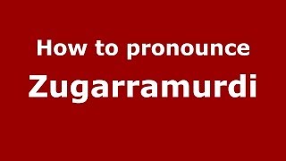 How to pronounce Zugarramurdi