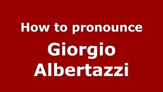 How to pronounce Giorgio Albertazzi