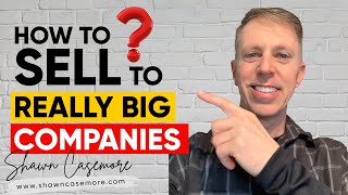 How to Sell To Big Companies