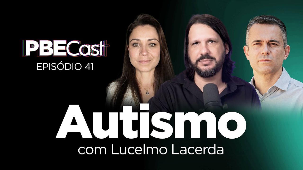Autismo, com Lucelmo Lacerda | PBECast #41