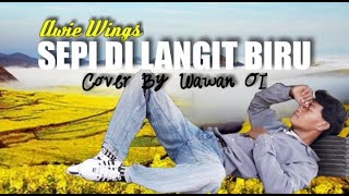 SEPI DI LANGIT TINGGI/BIRU (AWIE WINGS) VIDEO CLIP/ LIRIK LAGU TERBAIK COVER BY WAWAN OI BLORA