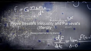 Prove Bessel's inequality and Parseval's identity