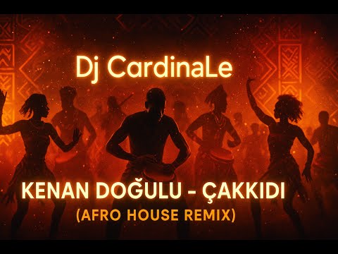 Kenan Doğulu - Çakkıdı (Dj CardinaLe Afro House Remix) [2025 Club Edition]