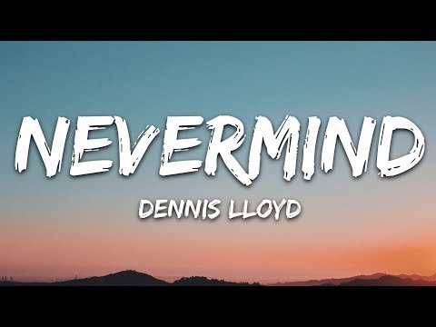 Dennis Lloyd - NEVERMIND (Lyrics)