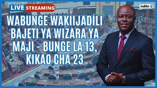 🔴LIVE: WABUNGE WAKIIJADILI BAJETI YA WIZARA YA MAJI - BUNGE LA 13, KIKAO CHA 23