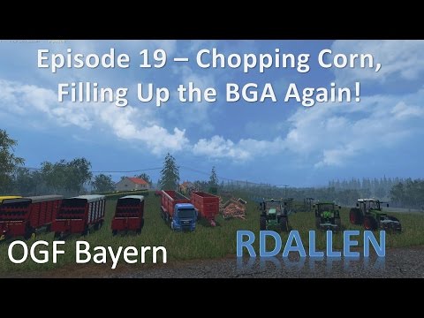 Farming Simulator 15 OGF Bayern E19 - Chopping Corn, More Silage for the BGA
