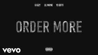 G-Eazy - Order More (Official Audio) ft. Lil Wayne, Yo Gotti, Starrah
