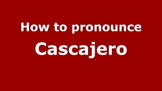 How to pronounce Cascajero