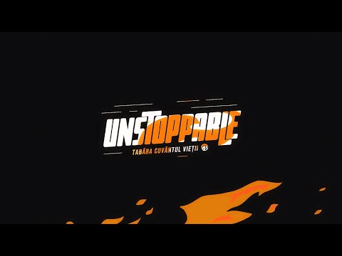 Unstoppable Saptamana 2 Tabara Cuvantul Vietii Romania