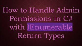 Download the video "How to Handle Admin Permissions in C#  with IEnumerable Return Types"