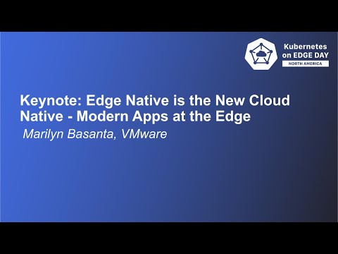 Keynote: Edge Native is the new Cloud Native - Modern Apps at the Edge- Marilyn Basanta, VMware