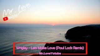 Wrigley - Lets Make Love (Paul Lock Remix)