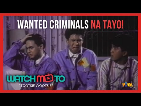 Wanted Criminals Na Tayo! TOOTSIE WOOTSIE Watch Mo 'To!