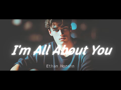 Ethan Horahn - I'm All About You