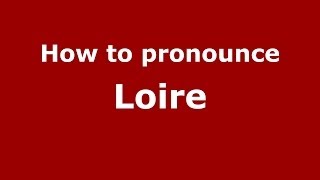 How to pronounce Loire