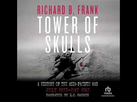 Tower of Skulls: A History of the Asia-Pacific War • July 1937–May 1942 - Richard B. Frank