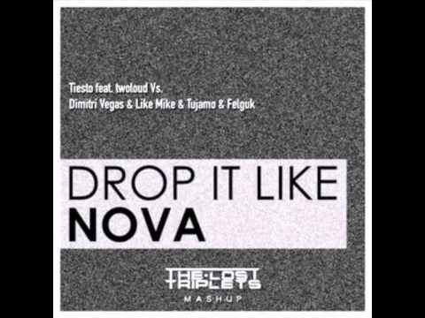 Tiesto Ft Twoloud Vs Dimitri Vegas & Like Mike & Tujamo & Felguk Drop It Like NOVA