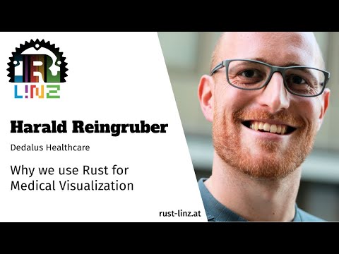 Rust Linz, May 2021 - Harald Reingruber - Rust for Medical Visualization
