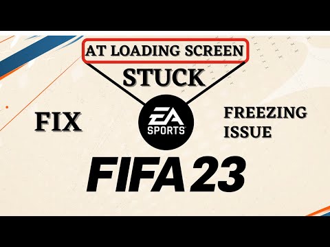FIFA 23 Stuck at loading screen FIFA 23 Stuck at loading screen