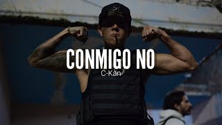 C-KAN // CONMIGO NO // LETRA