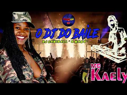 MC KAELY - O DJ DO BAILE ( DJ CANIBALL O MAGO)