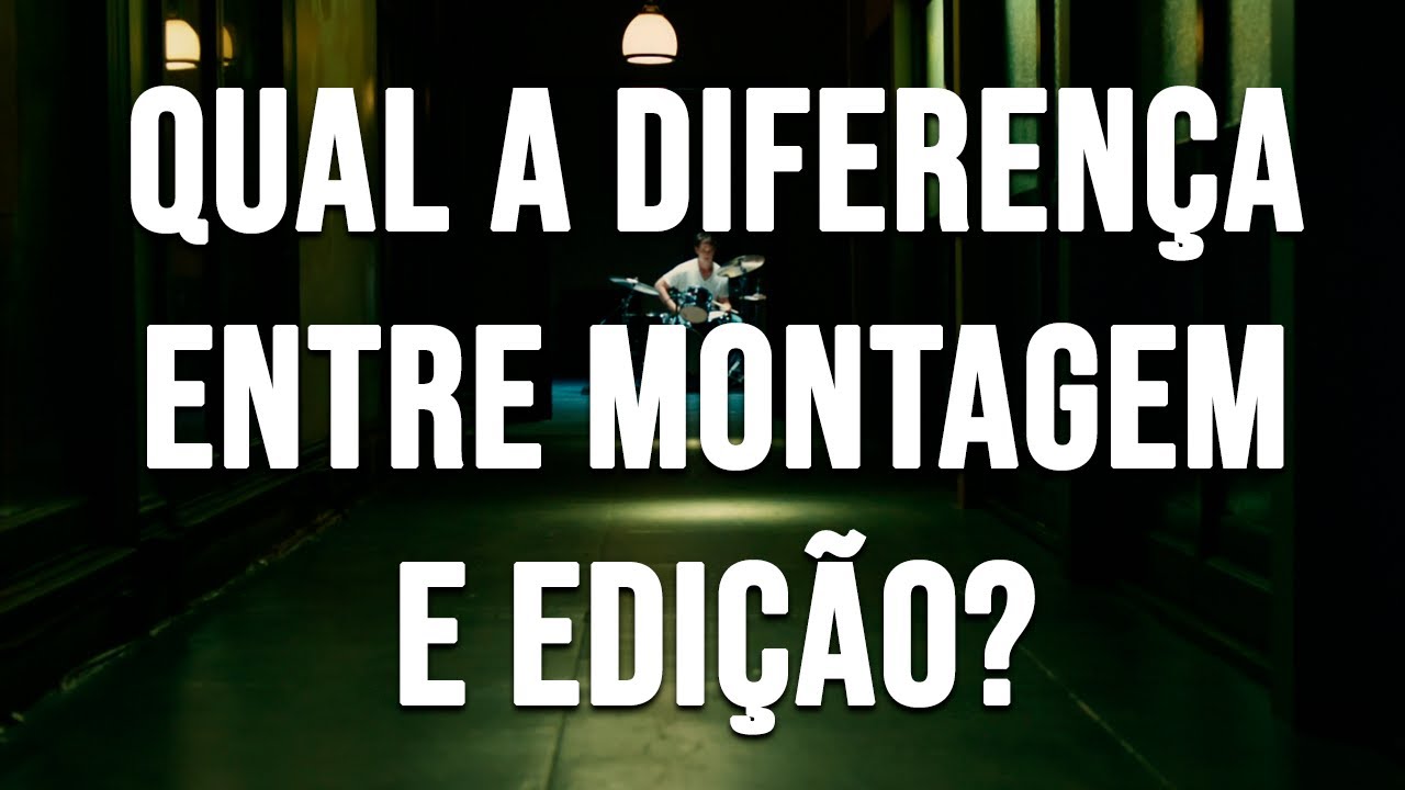 Qual a Diferença entre Montagem e Edição?